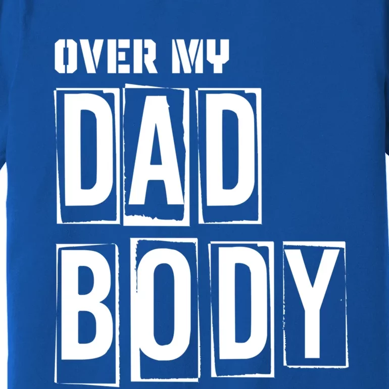 Over My Dad Body Dad Cringe Puns Funny King Of Dad Jokes Meaningful Gift Premium T-Shirt