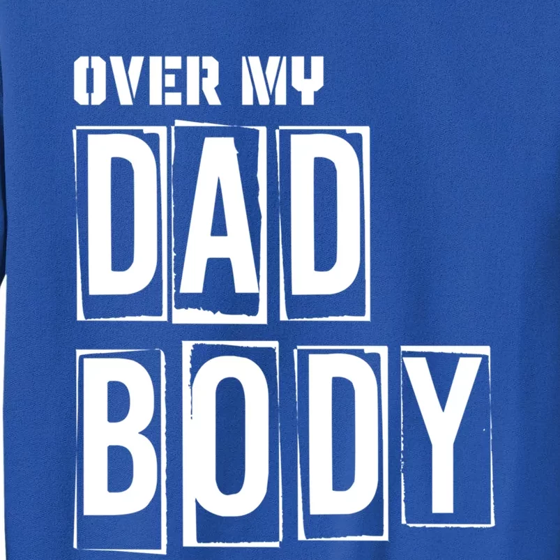 Over My Dad Body Dad Cringe Puns Funny King Of Dad Jokes Meaningful Gift Tall Sweatshirt