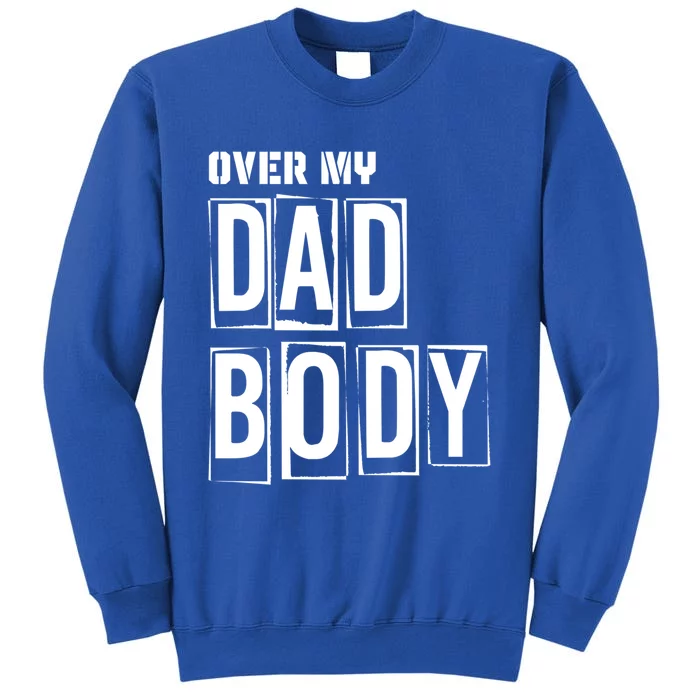 Over My Dad Body Dad Cringe Puns Funny King Of Dad Jokes Meaningful Gift Tall Sweatshirt