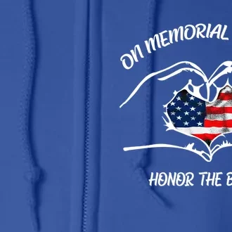 On Memorial Day Honor The Brave Us Patriotic 4th Of July Meaningful Gift Full Zip Hoodie