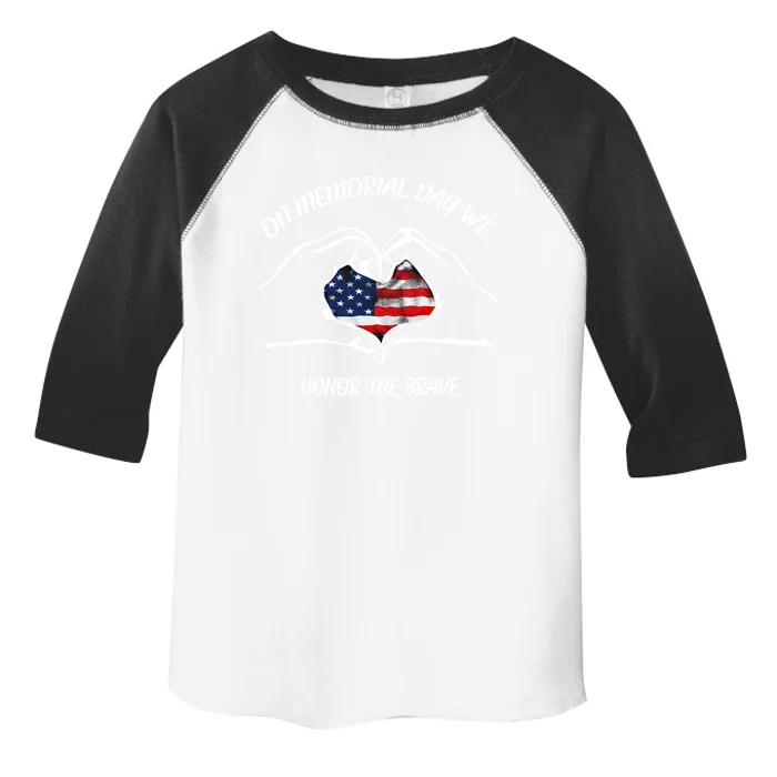 On Memorial Day Honor The Brave Us Patriotic 4th Of July Gift Toddler Fine Jersey T-Shirt