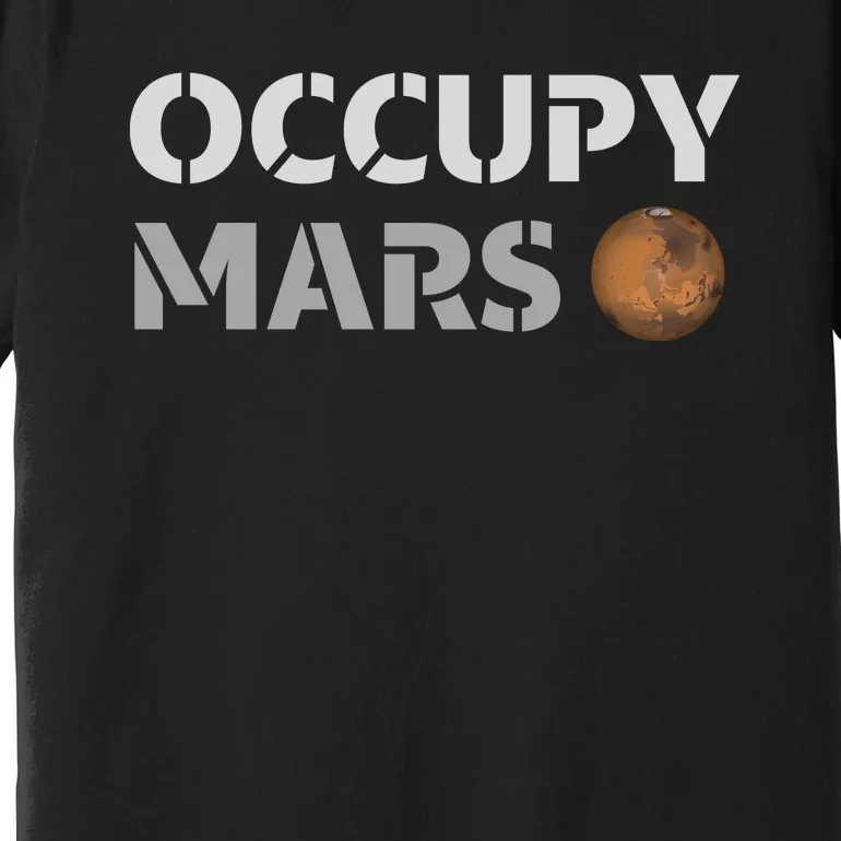 Occupy Mars Funny Occupy Mars Premium T-Shirt