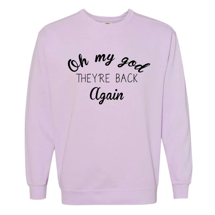 OMG They're Back Again Classic Music Band Garment-Dyed Sweatshirt