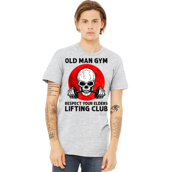 Old Man Gym Respect Your Elders Lifting Clubs Weightlifting Premium T-Shirt