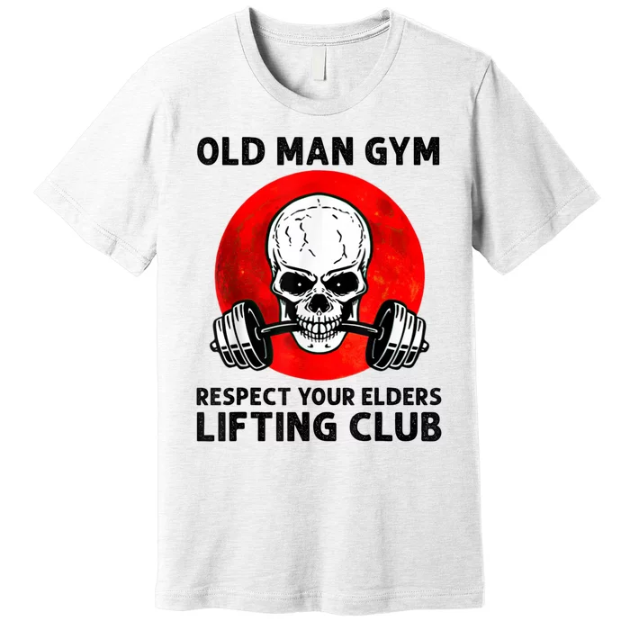 Old Man Gym Respect Your Elders Lifting Clubs Weightlifting Premium T-Shirt