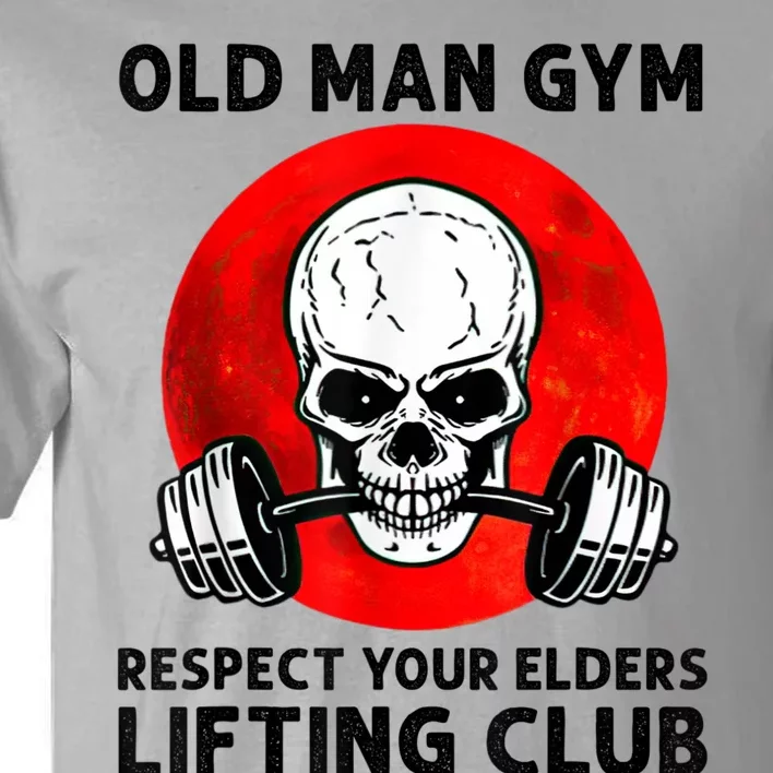 Old Man Gym Respect Your Elders Lifting Clubs Weightlifting Tall T-Shirt