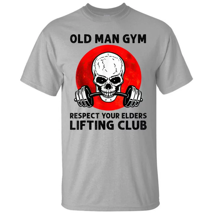 Old Man Gym Respect Your Elders Lifting Clubs Weightlifting Tall T-Shirt