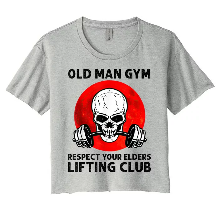 Old Man Gym Respect Your Elders Lifting Clubs Weightlifting Women's Crop Top Tee