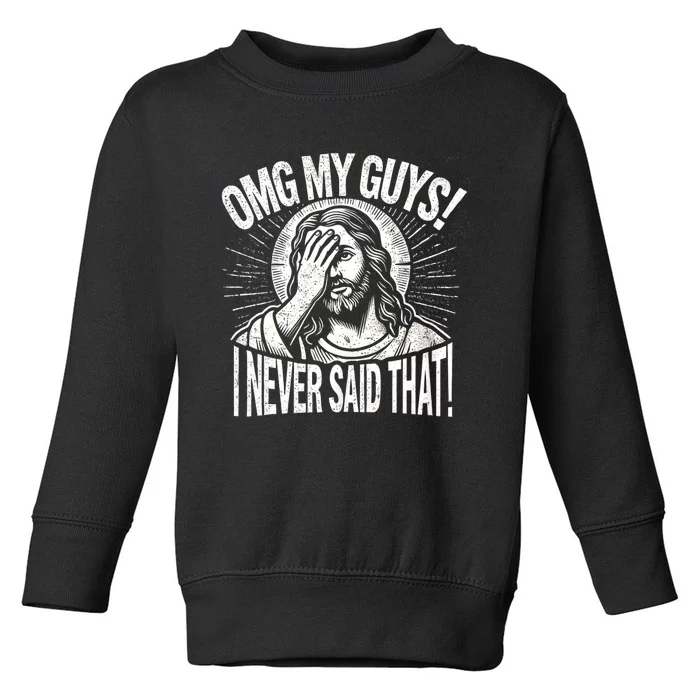 Omg My Guys Funny Jesus Meme Omg My Guys! I Never Said That Toddler Sweatshirt