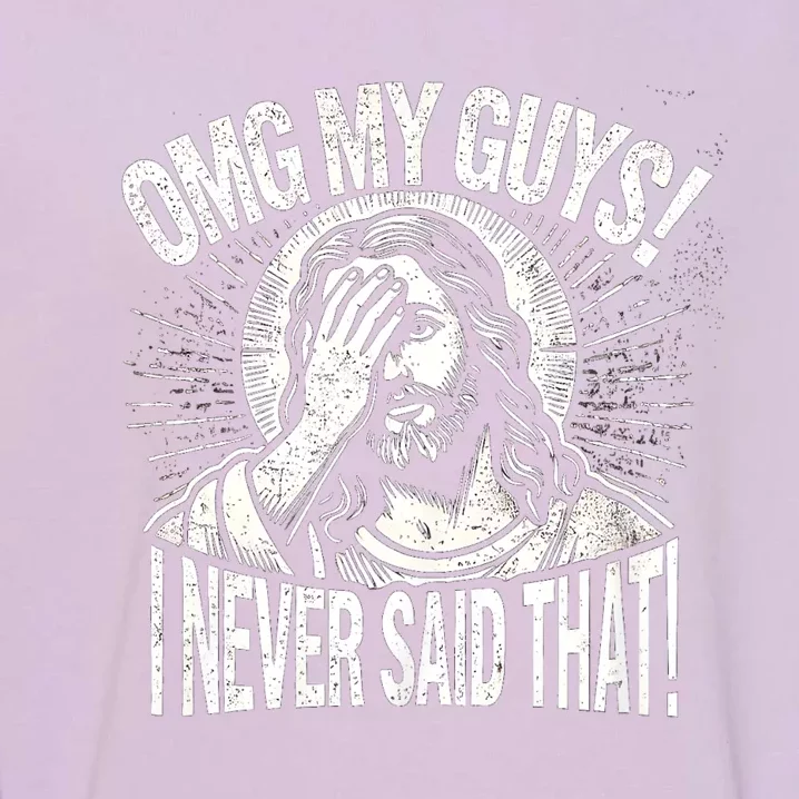 Omg My Guys Funny Jesus Meme Omg My Guys! I Never Said That Garment-Dyed Sweatshirt