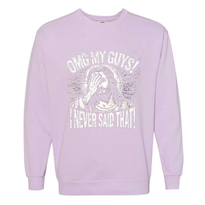 Omg My Guys Funny Jesus Meme Omg My Guys! I Never Said That Garment-Dyed Sweatshirt