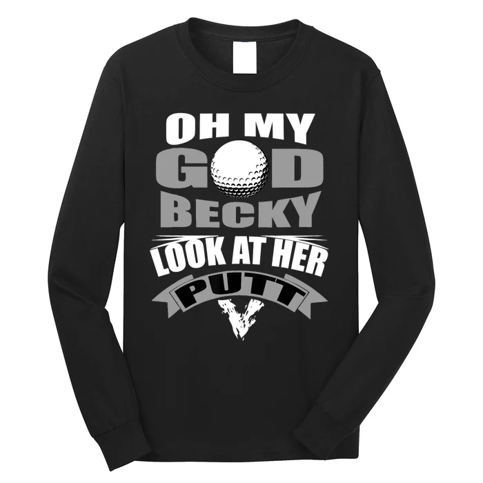 Oh My God Becky Look At Her Putt Funny Golf Long Sleeve Shirt