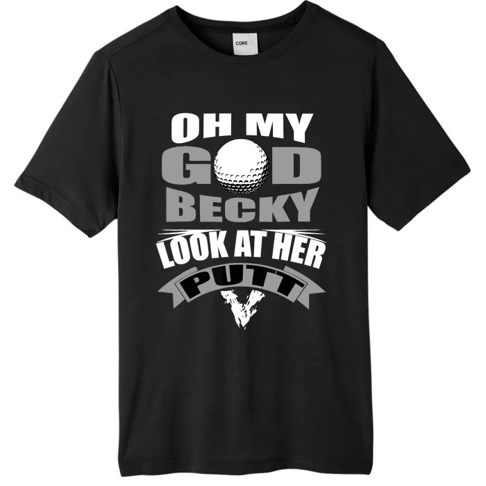 Oh My God Becky Look At Her Putt Funny Golf ChromaSoft Performance T-Shirt