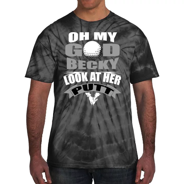 Oh My God Becky Look At Her Putt Funny Golf Tie-Dye T-Shirt