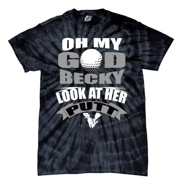 Oh My God Becky Look At Her Putt Funny Golf Tie-Dye T-Shirt