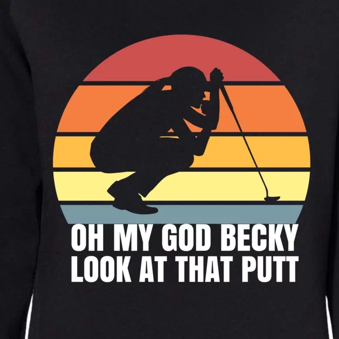 Oh My God Becky Look At That Putt Funny Great Gift Womens California Wash Sweatshirt