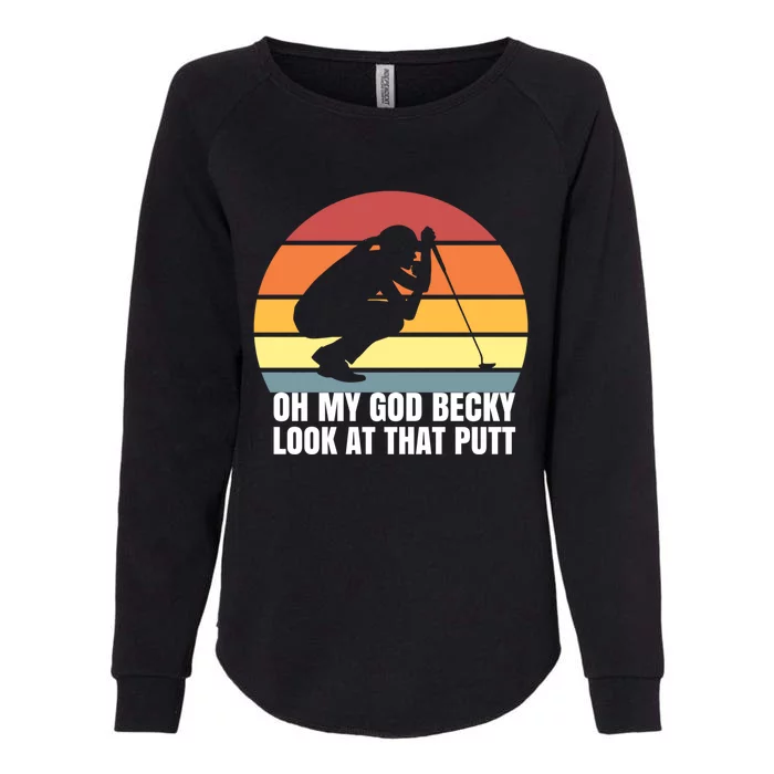 Oh My God Becky Look At That Putt Funny Great Gift Womens California Wash Sweatshirt