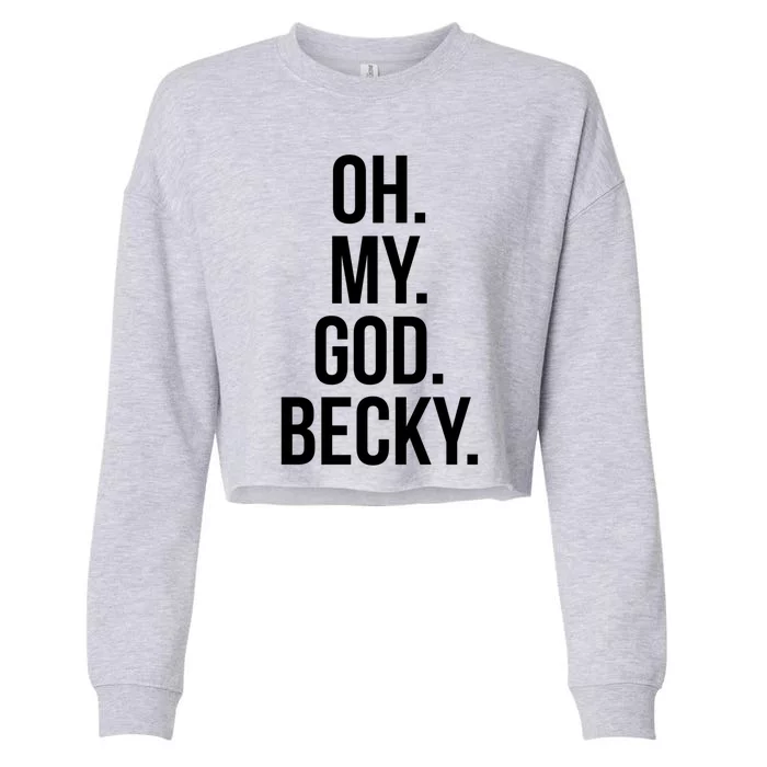 Oh My God Becky Gift Cropped Pullover Crew