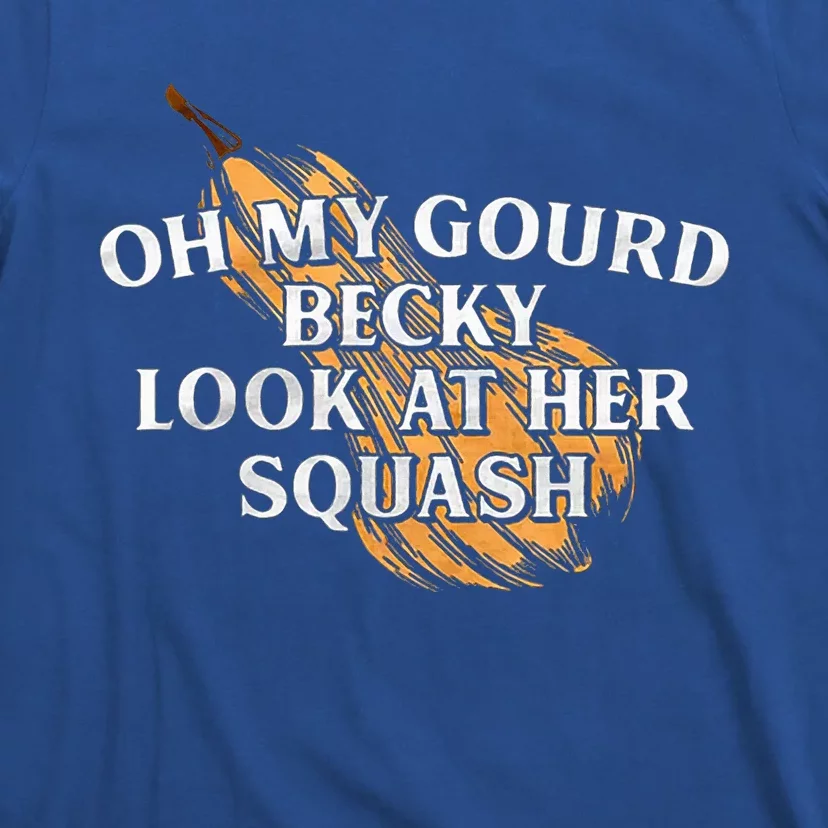 Oh My Gourd Becky Look At Her Squash T-Shirt