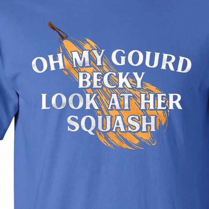 Oh My Gourd Becky Look At Her Squash Tall T-Shirt