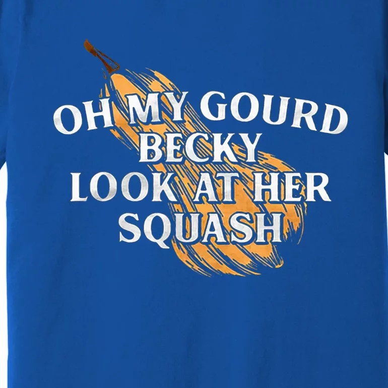 Oh My Gourd Becky Look At Her Squash Premium T-Shirt