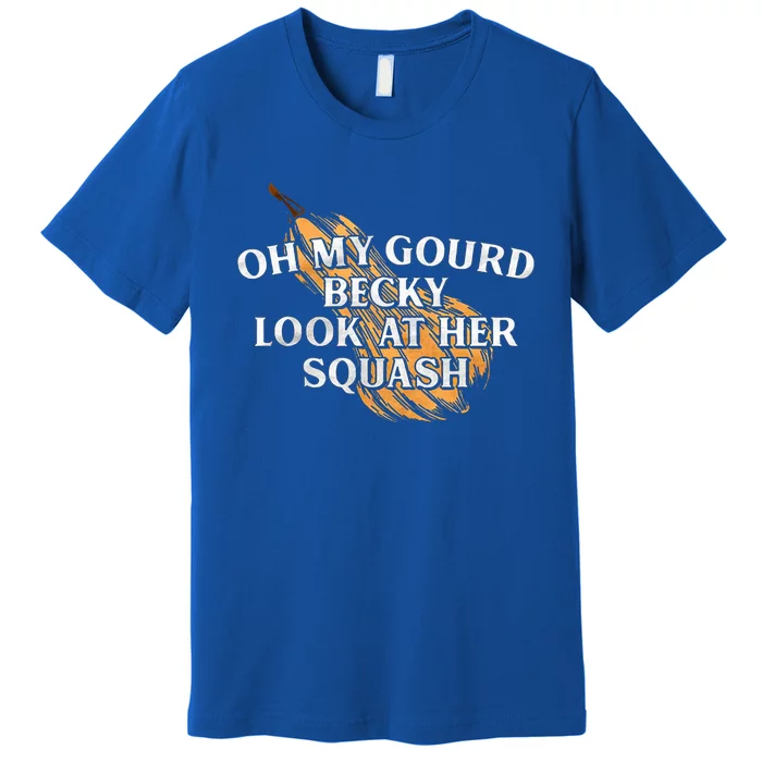 Oh My Gourd Becky Look At Her Squash Premium T-Shirt