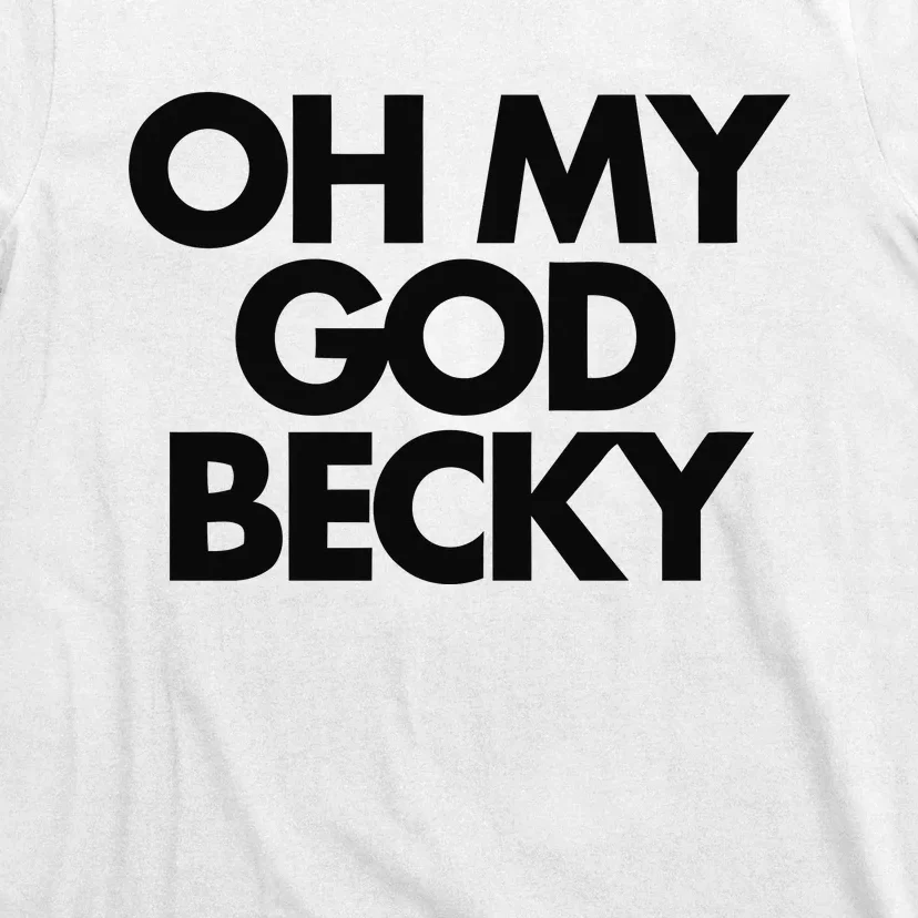 Oh My God Becky T-Shirt