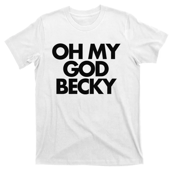 Oh My God Becky T-Shirt