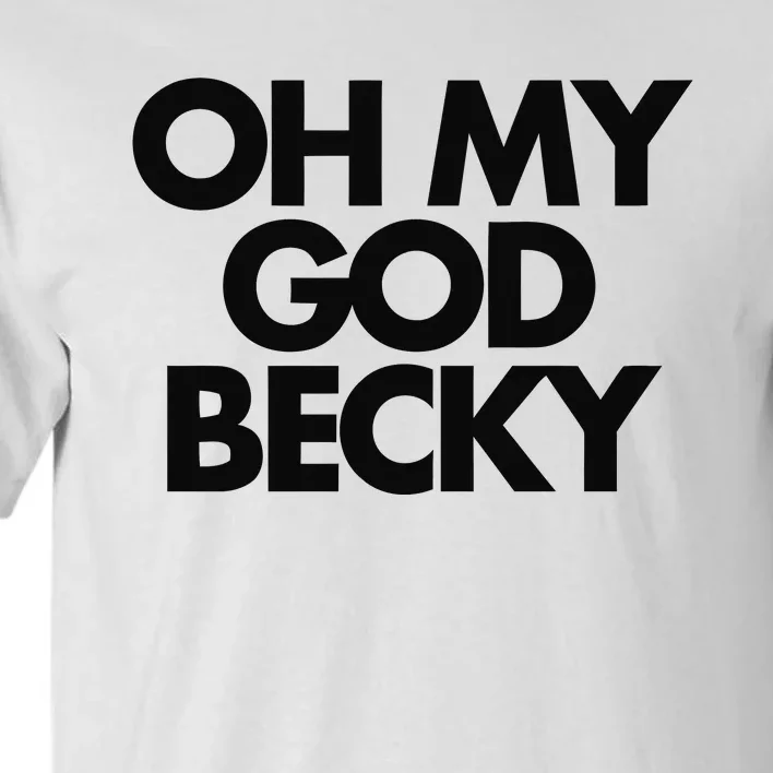 Oh My God Becky Tall T-Shirt