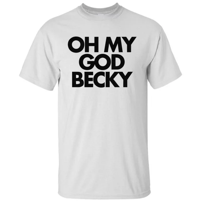 Oh My God Becky Tall T-Shirt