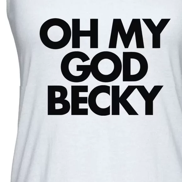 Oh My God Becky Ladies Essential Flowy Tank