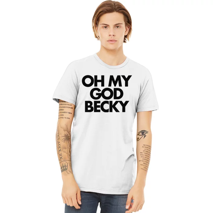 Oh My God Becky Premium T-Shirt