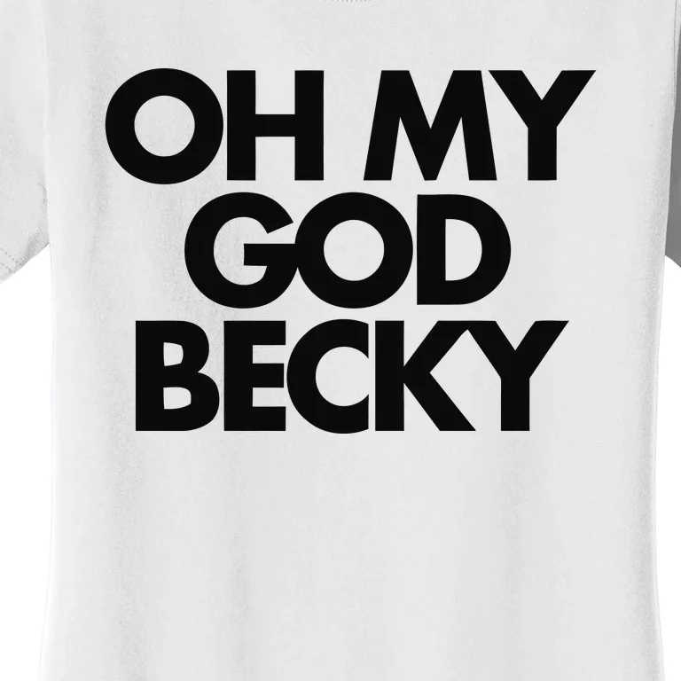 Oh My God Becky Women's T-Shirt