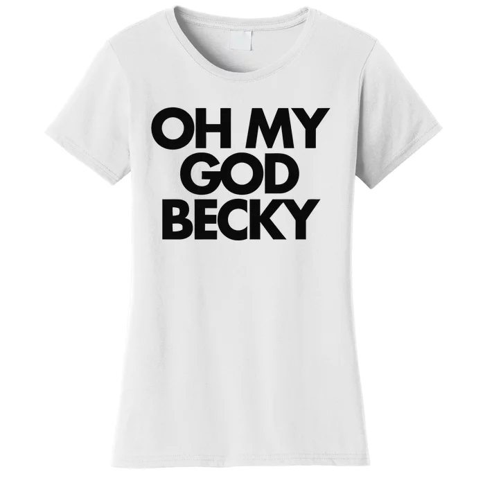 Oh My God Becky Women's T-Shirt