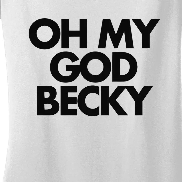 Oh My God Becky Women's V-Neck T-Shirt