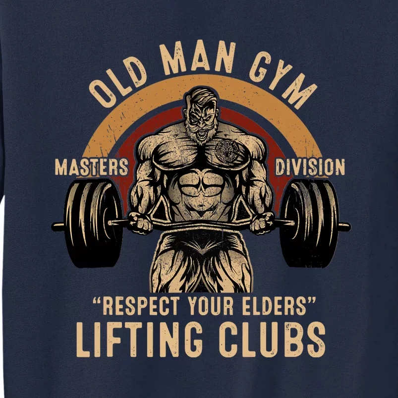 Old Man Gym Respect Your Elders Lifting Clubs Weightlifting Tall Sweatshirt