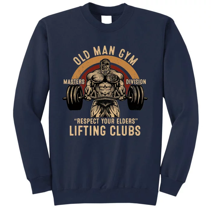 Old Man Gym Respect Your Elders Lifting Clubs Weightlifting Tall Sweatshirt