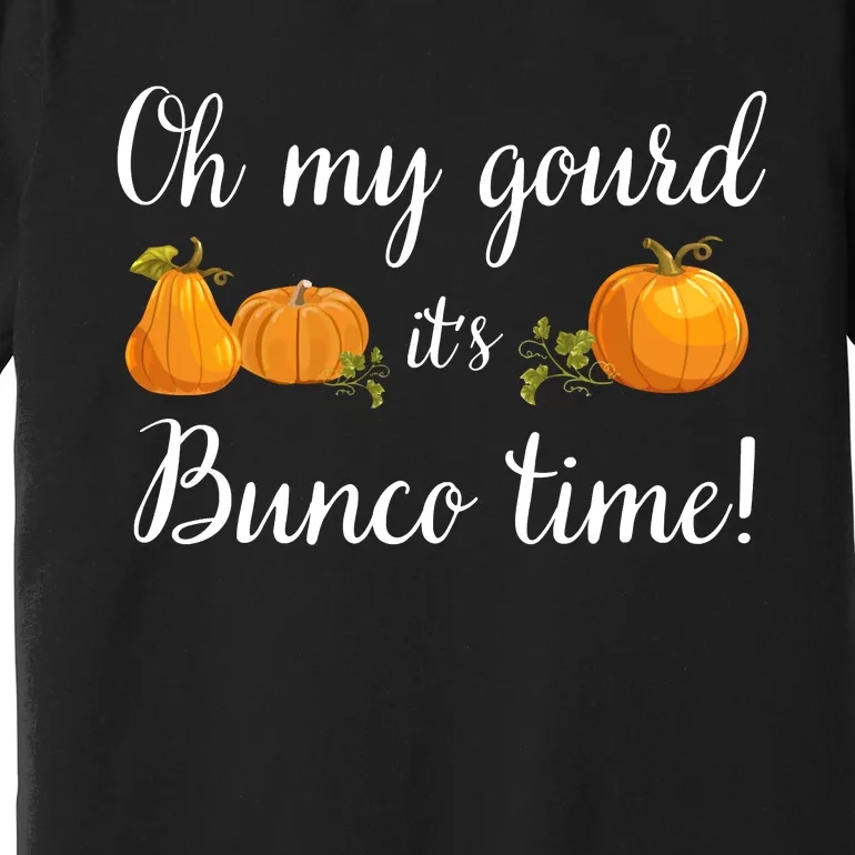 Oh My Gourd It's Bunco Time Fall Thanksgiving Game Night Premium T-Shirt