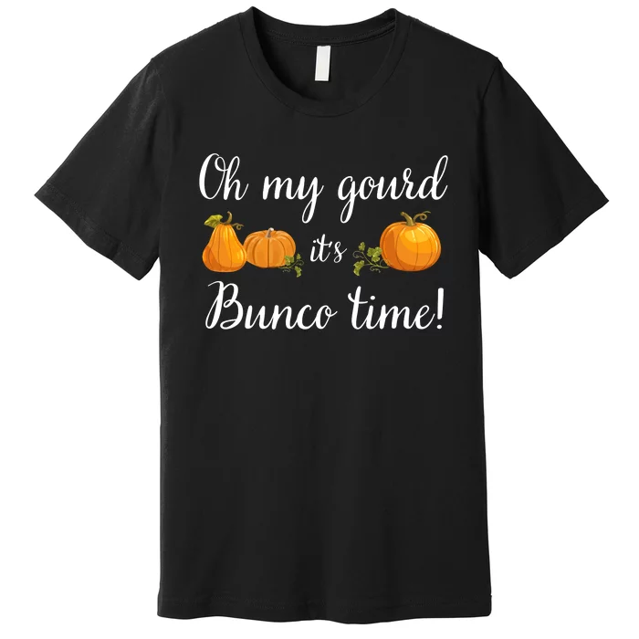 Oh My Gourd It's Bunco Time Fall Thanksgiving Game Night Premium T-Shirt