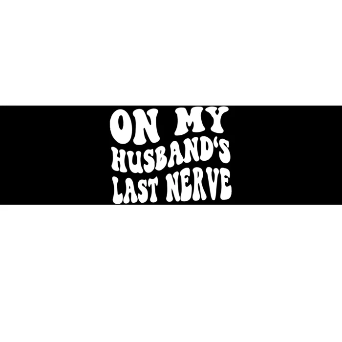 On My Husbands Last Nerve Bumper Sticker