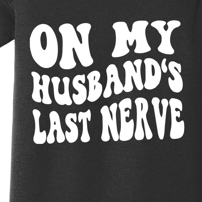 On My Husbands Last Nerve Baby Bodysuit