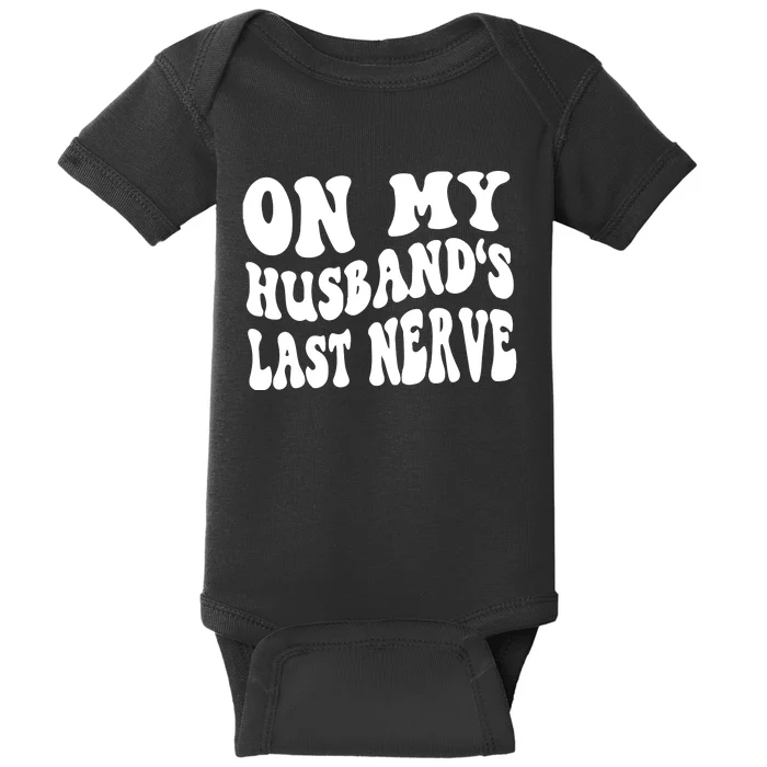 On My Husbands Last Nerve Baby Bodysuit