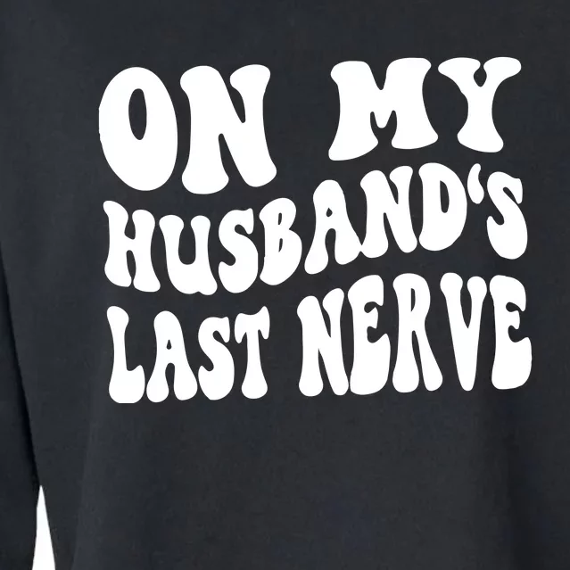 On My Husbands Last Nerve Cropped Pullover Crew