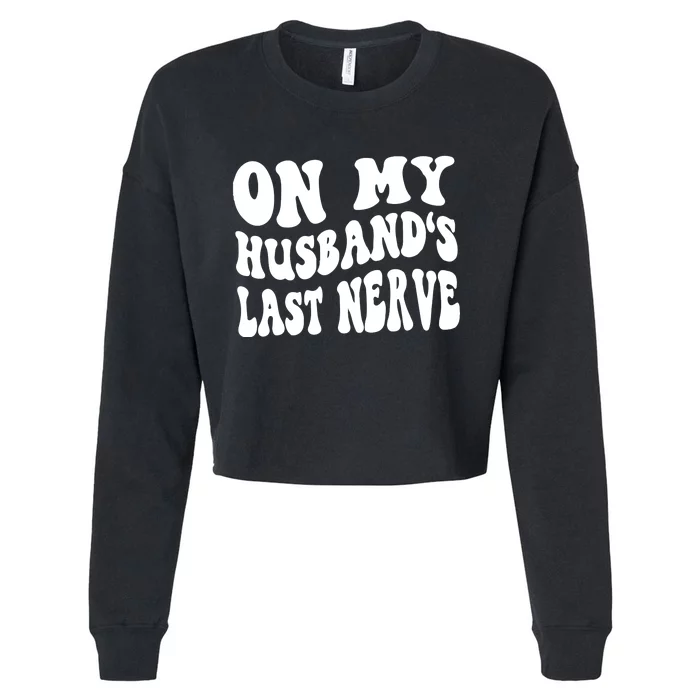 On My Husbands Last Nerve Cropped Pullover Crew