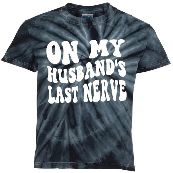 On My Husbands Last Nerve Kids Tie-Dye T-Shirt