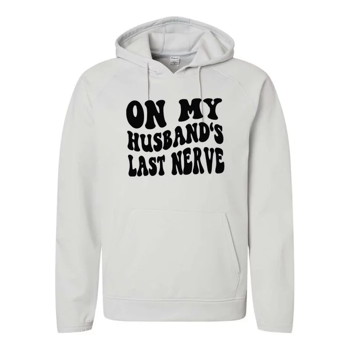 On My Husbands Last Nerve Performance Fleece Hoodie