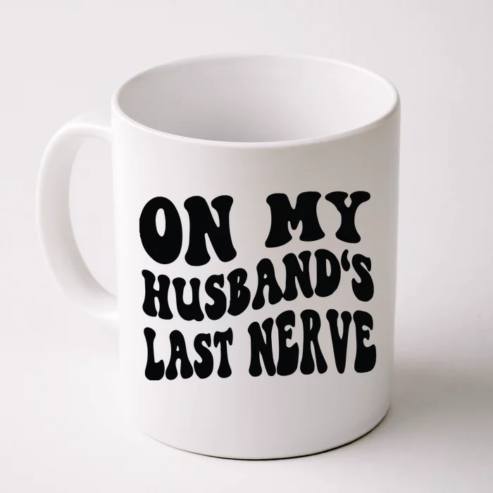 On My Husbands Last Nerve Front & Back Coffee Mug