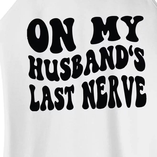 On My Husbands Last Nerve Women’s Perfect Tri Rocker Tank