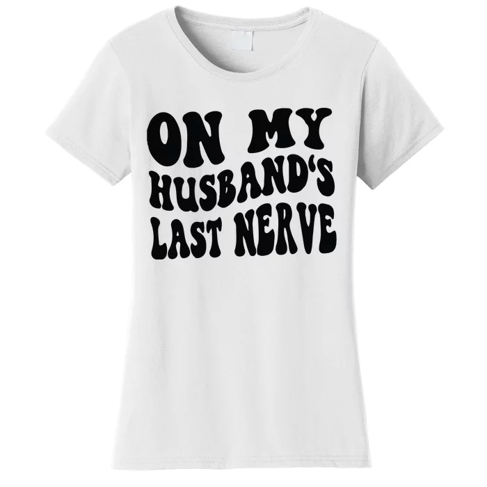 On My Husbands Last Nerve Women's T-Shirt