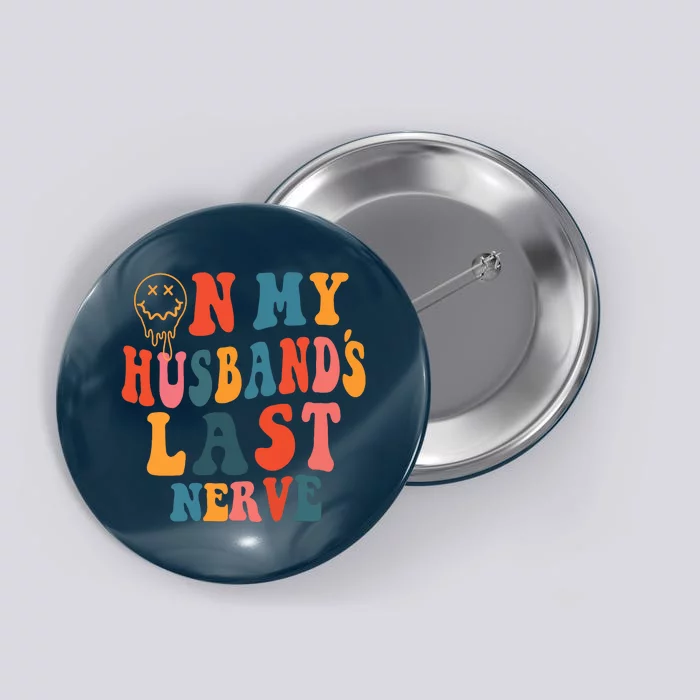 On My Husband's Last Nerve (On back) Funny Groovy Button